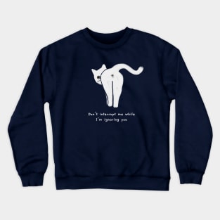 Don't interrupt me (white caption) Crewneck Sweatshirt